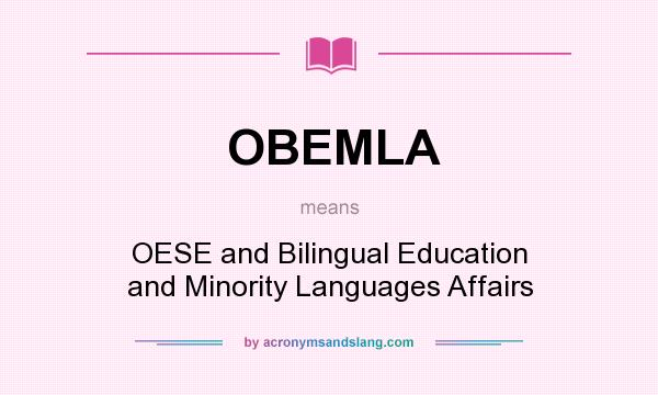 What does OBEMLA mean? It stands for OESE and Bilingual Education and Minority Languages Affairs