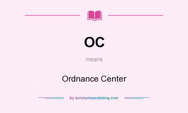 What does OC mean? It stands for Ordnance Center