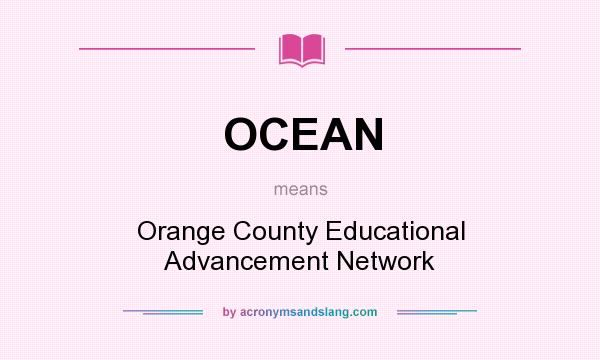 What does OCEAN mean? It stands for Orange County Educational Advancement Network