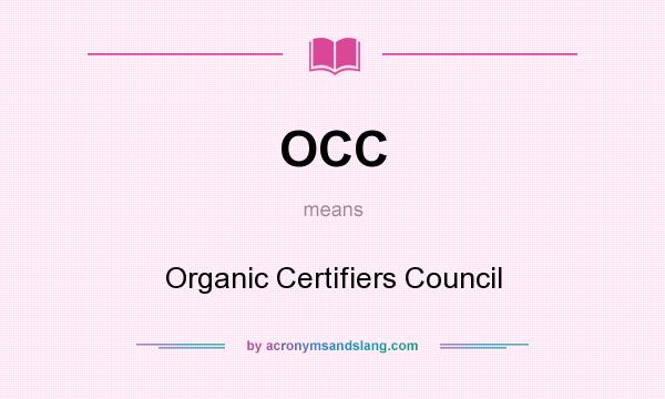 What does OCC mean? It stands for Organic Certifiers Council