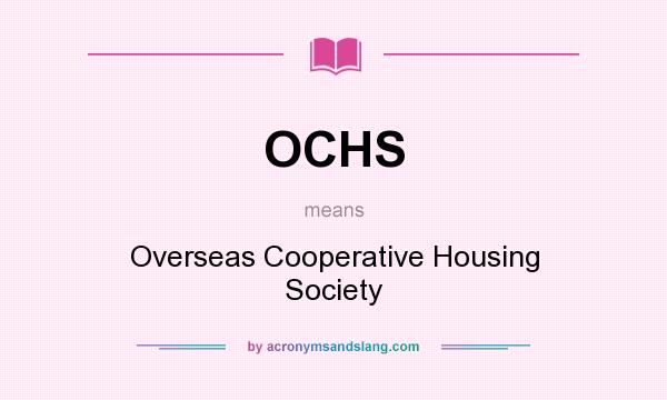 What does OCHS mean? It stands for Overseas Cooperative Housing Society