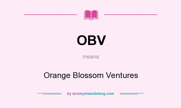 What does OBV mean? It stands for Orange Blossom Ventures