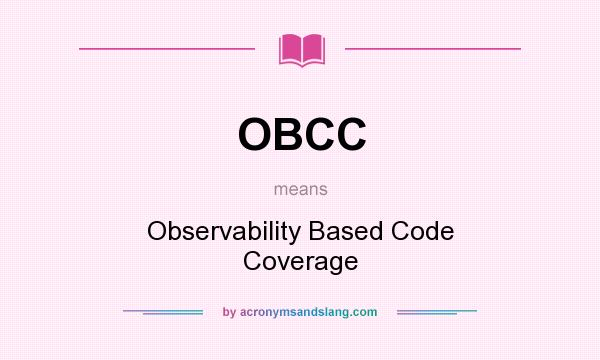 What does OBCC mean? It stands for Observability Based Code Coverage
