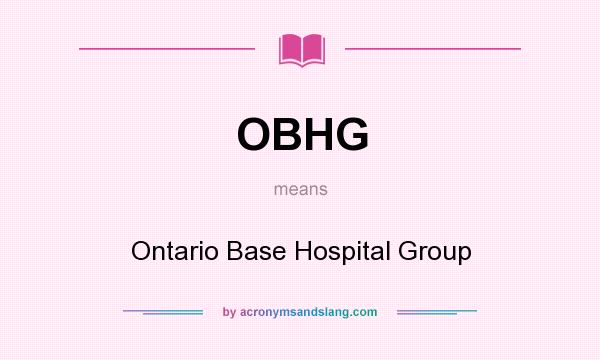 What does OBHG mean? It stands for Ontario Base Hospital Group