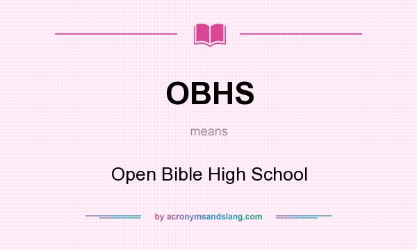 What does OBHS mean? It stands for Open Bible High School