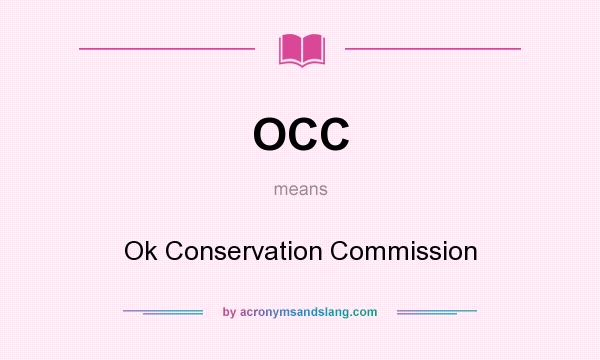 What does OCC mean? It stands for Ok Conservation Commission