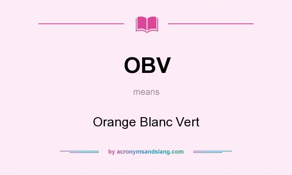 What does OBV mean? It stands for Orange Blanc Vert