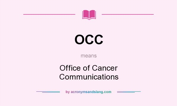 What does OCC mean? It stands for Office of Cancer Communications