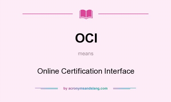 What does OCI mean? It stands for Online Certification Interface