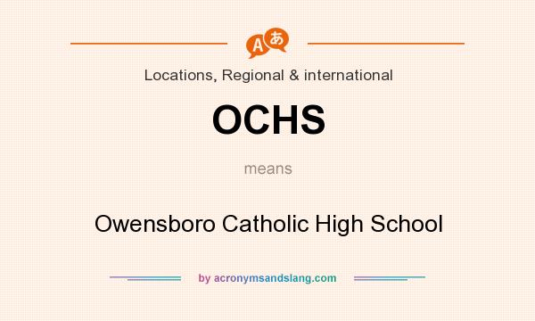 What does OCHS mean? It stands for Owensboro Catholic High School