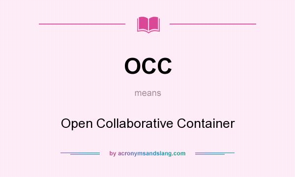What does OCC mean? It stands for Open Collaborative Container
