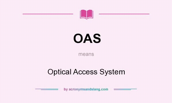 What does OAS mean? It stands for Optical Access System