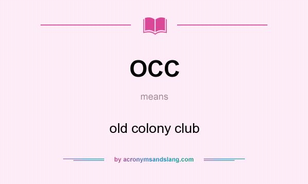 What does OCC mean? It stands for old colony club