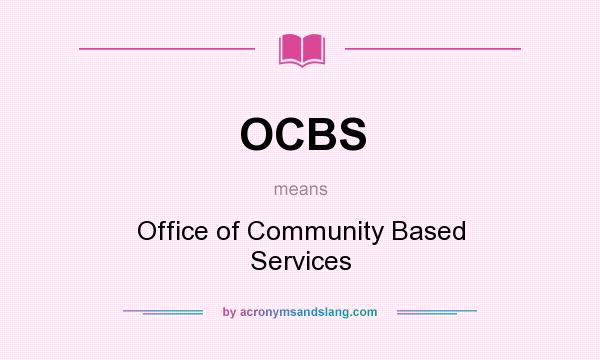 What does OCBS mean? It stands for Office of Community Based Services
