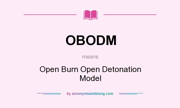 What does OBODM mean? It stands for Open Burn Open Detonation Model