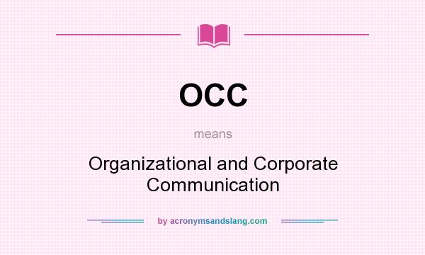 What does OCC mean? It stands for Organizational and Corporate Communication