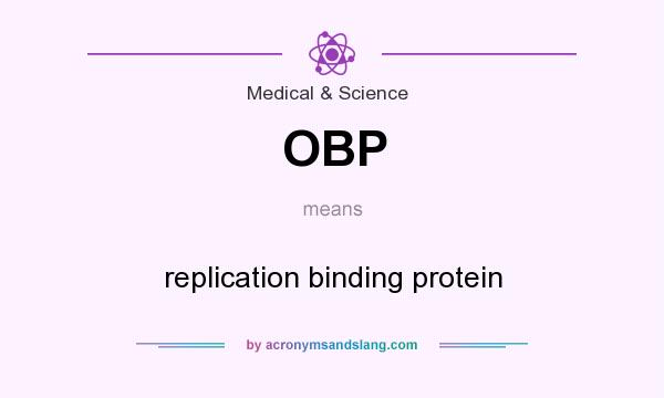 What does OBP mean? It stands for replication binding protein