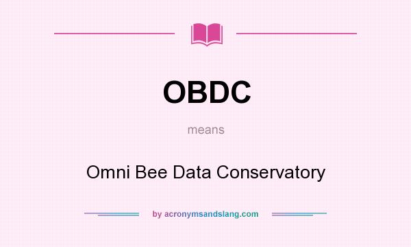 What does OBDC mean? It stands for Omni Bee Data Conservatory