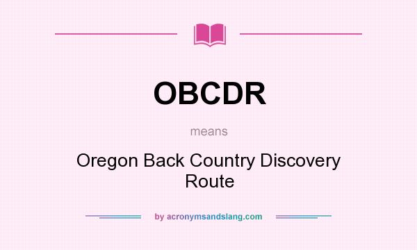 What does OBCDR mean? It stands for Oregon Back Country Discovery Route