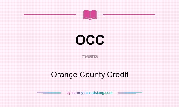 What does OCC mean? It stands for Orange County Credit