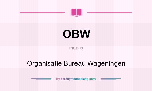 What does OBW mean? It stands for Organisatie Bureau Wageningen