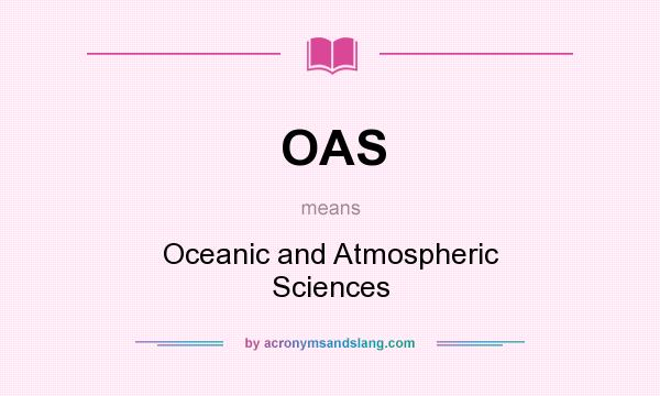 What does OAS mean? It stands for Oceanic and Atmospheric Sciences