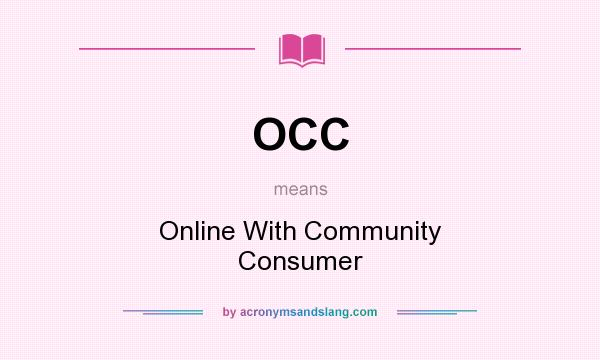 What does OCC mean? It stands for Online With Community Consumer