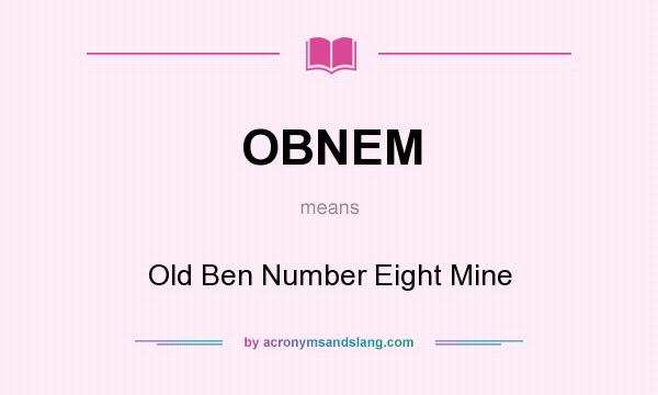 What does OBNEM mean? It stands for Old Ben Number Eight Mine