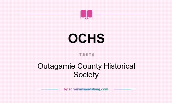 What does OCHS mean? It stands for Outagamie County Historical Society