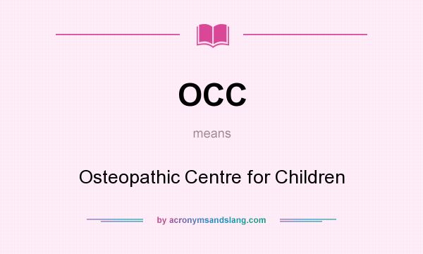 What does OCC mean? It stands for Osteopathic Centre for Children