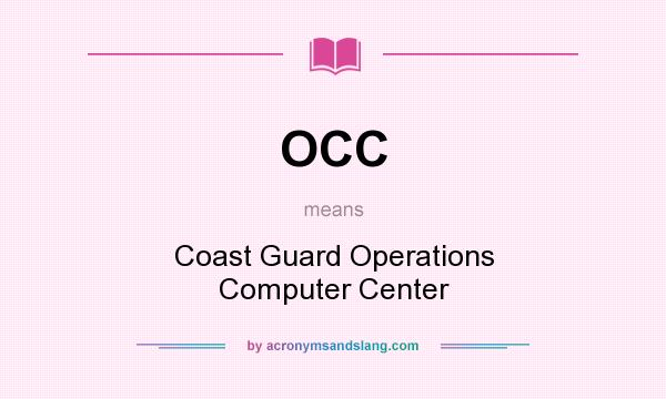 What does OCC mean? It stands for Coast Guard Operations Computer Center