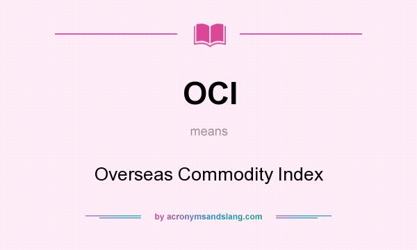 What does OCI mean? It stands for Overseas Commodity Index