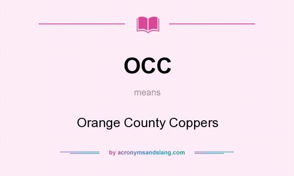 What does OCC mean? It stands for Orange County Coppers