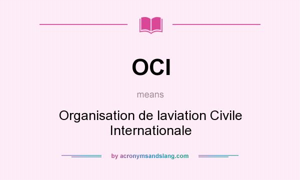 What does OCI mean? It stands for Organisation de laviation Civile Internationale
