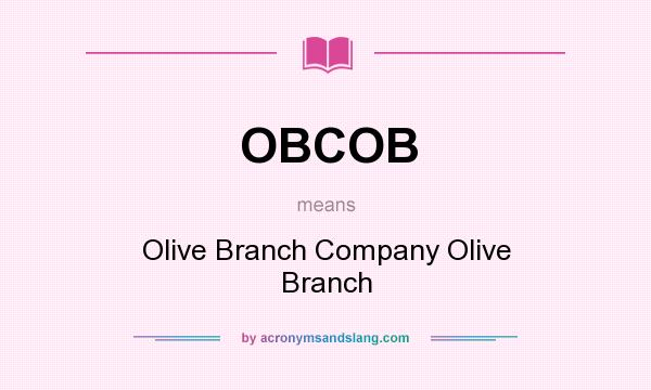 What does OBCOB mean? It stands for Olive Branch Company Olive Branch