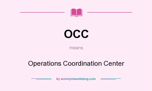 What does OCC mean? It stands for Operations Coordination Center