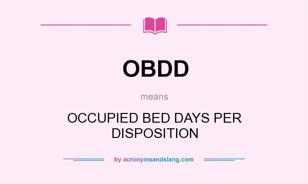 What does OBDD mean? It stands for OCCUPIED BED DAYS PER DISPOSITION