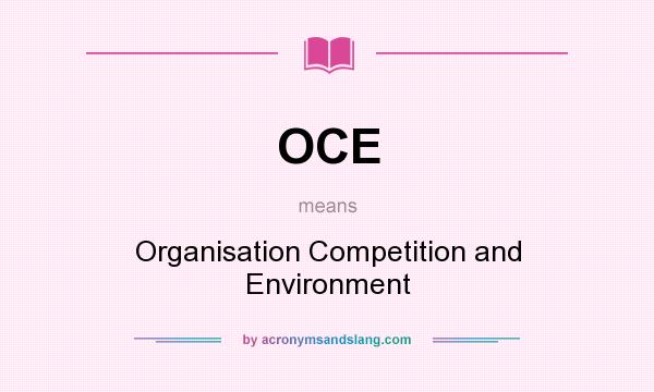 What does OCE mean? It stands for Organisation Competition and Environment