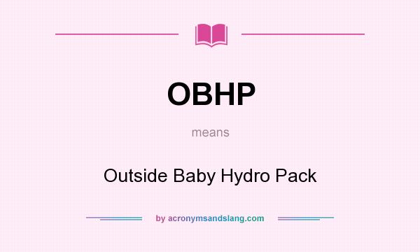What does OBHP mean? It stands for Outside Baby Hydro Pack