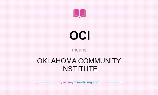 What does OCI mean? It stands for OKLAHOMA COMMUNITY INSTITUTE