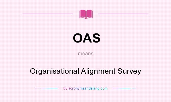 What does OAS mean? It stands for Organisational Alignment Survey