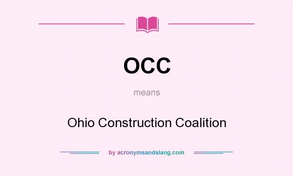 What does OCC mean? It stands for Ohio Construction Coalition