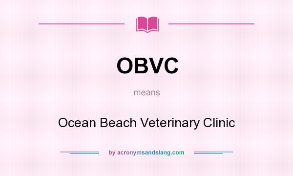What does OBVC mean? It stands for Ocean Beach Veterinary Clinic