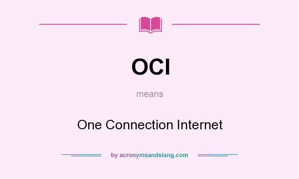 What does OCI mean? It stands for One Connection Internet
