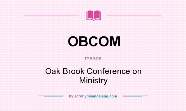 What does OBCOM mean? It stands for Oak Brook Conference on Ministry