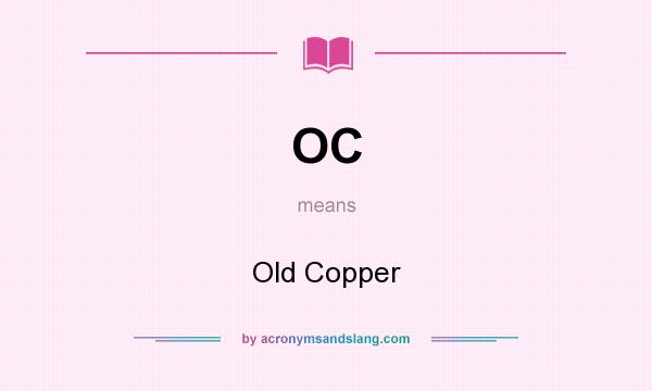 What does OC mean? It stands for Old Copper