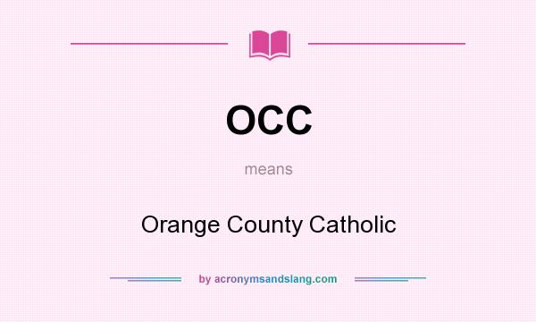 What does OCC mean? It stands for Orange County Catholic