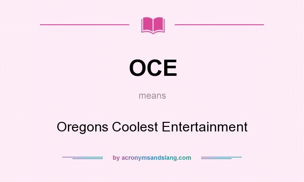 What does OCE mean? It stands for Oregons Coolest Entertainment