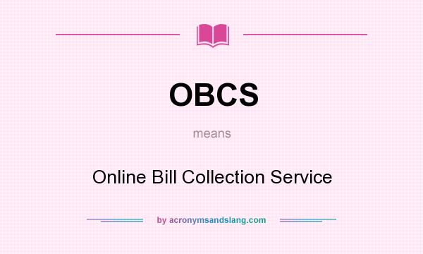 What does OBCS mean? It stands for Online Bill Collection Service