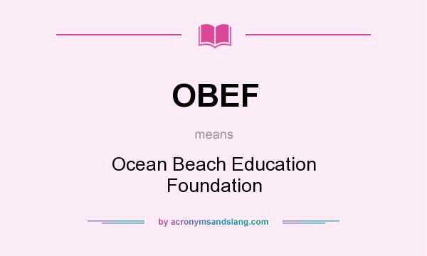 What does OBEF mean? It stands for Ocean Beach Education Foundation